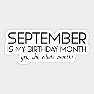 September Is My Birthday Month Yep, The Whole Month Sticker